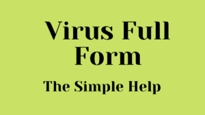 Full Form of Virus: वायरस (Virus) का फुल फॉर्म क्या है?