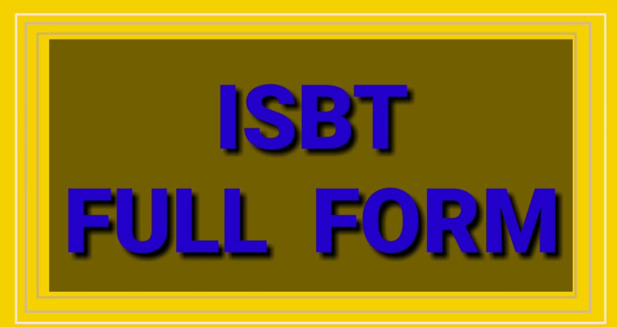 ISBT का फुलफॉर्म क्या होता है? Full form of ISBT Hindi