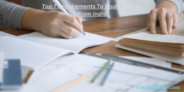 Top 7 Requirements To Study Abroad From India