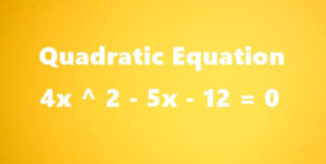 4x ^ 2 – 5x – 12 = 0 : Solution of Quadratic Equation with Formula 100%